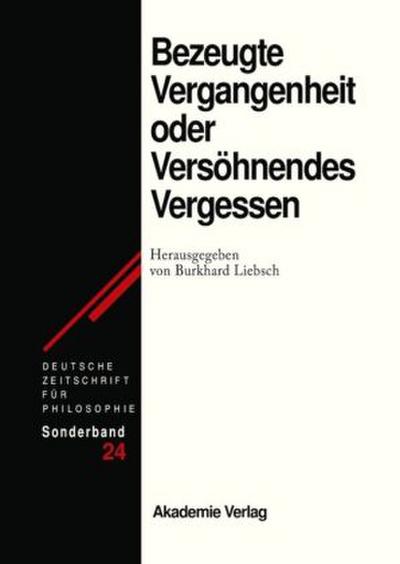 Bezeugte Vergangenheit oder Versöhnendes Vergessen