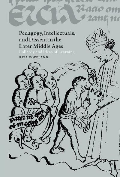 Pedagogy, Intellectuals, and Dissent in the Later Middle             Ages