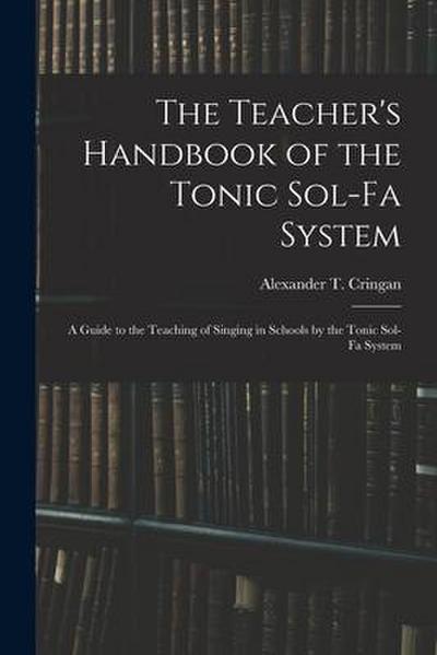 The Teacher’s Handbook of the Tonic Sol-fa System: a Guide to the Teaching of Singing in Schools by the Tonic Sol-fa System