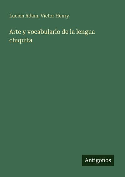 Arte y vocabulario de la lengua chiquita