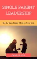 Single Parent Leadership: Be the Best Single Mom to Your Son