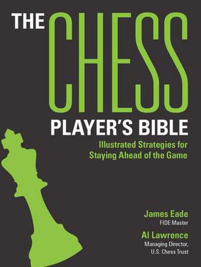 The Chess Player’s Bible: Illustrated Strategies for Staying Ahead of the Game