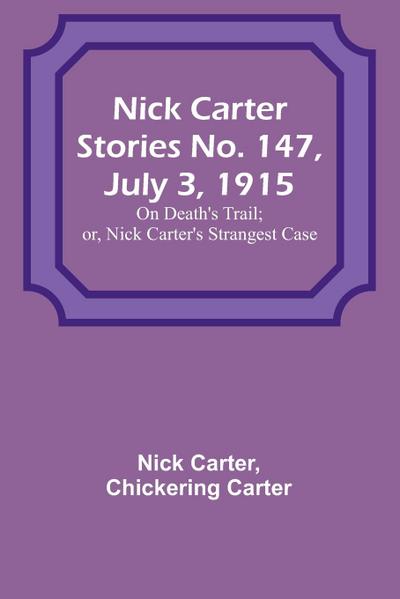 Nick Carter Stories No. 147, July 3, 1915