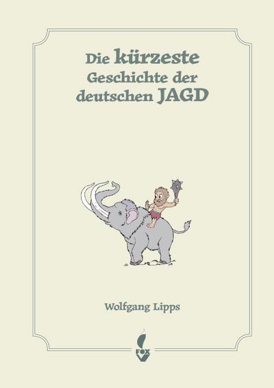 Die kürzeste Geschichte der deutschen Jagd