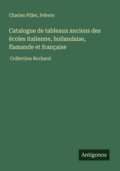 Catalogue de tableaux anciens des écoles italienne, hollandaise, flamande et française
