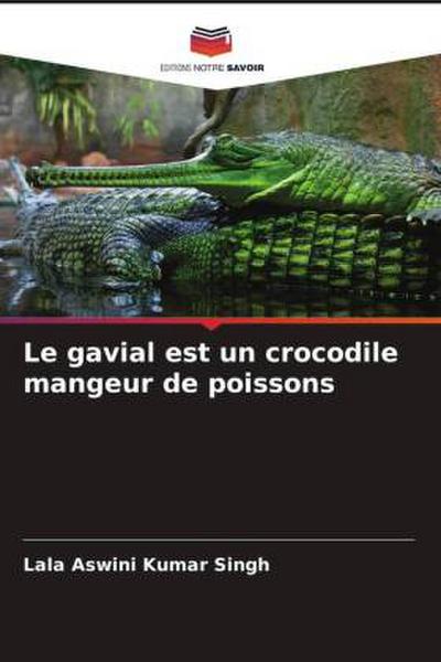 Le gavial est un crocodile mangeur de poissons