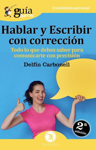 Hablar y escribir con corrección : todo lo que debes saber para comunicarte con precisión