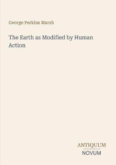 The Earth as Modified by Human Action