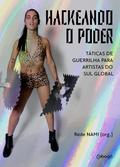 Hackeando o poder: Táticas de guerrilha para artistas do Sul global