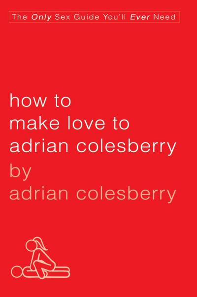How to Make Love to Adrian Colesberry