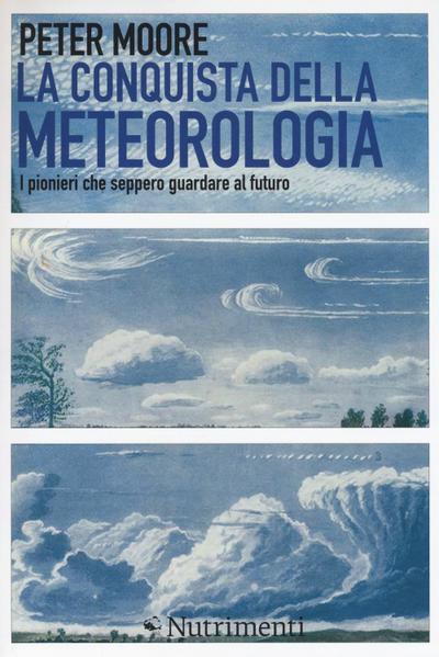 Moore, P: Conquista della meteorologia. I pionieri che seppe