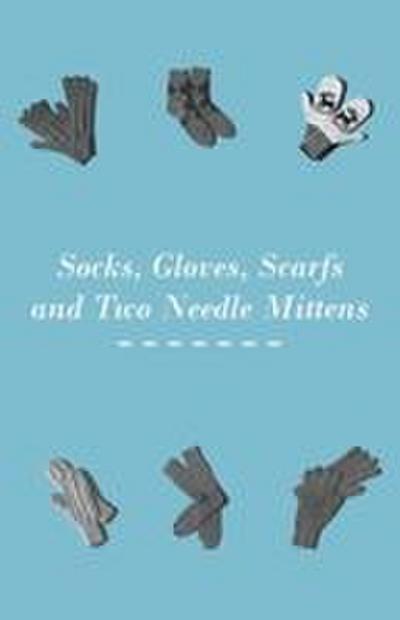Socks, Gloves, Scarfs and Two Needle Mittens