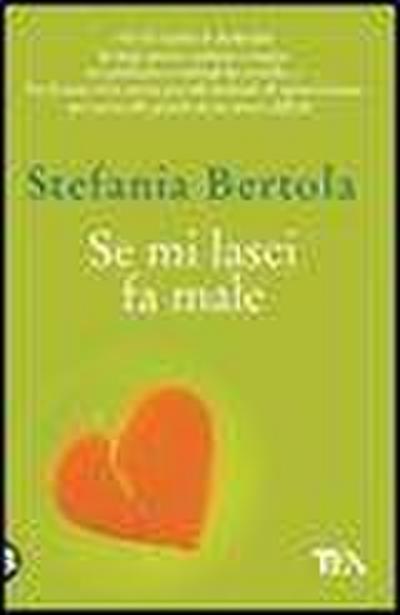 Se mi lasci fa male. Piccolo manuale di sopravvivenza per uscire alla grande da un amore difficile