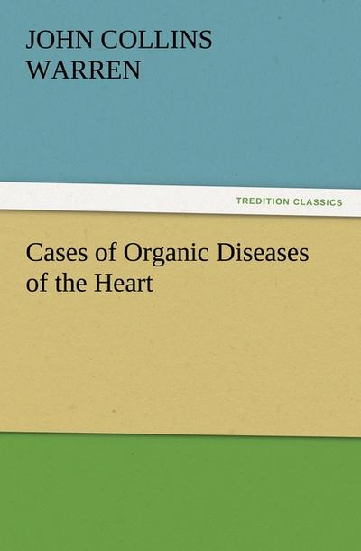 Cases of Organic Diseases of the Heart