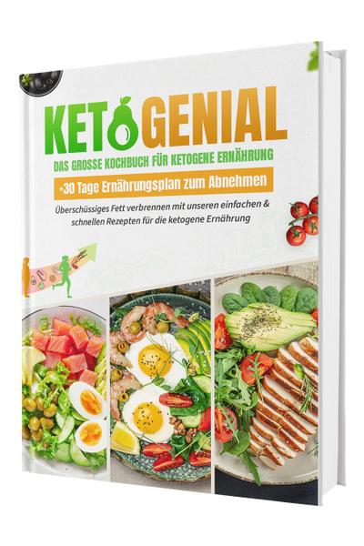 KetoGenial! Dein Weg zu mehr Energie & Genuss: Über 100 ketogene Rezepte für die Keto-Diät | Inkl. 30 Tage Ernährungsplan