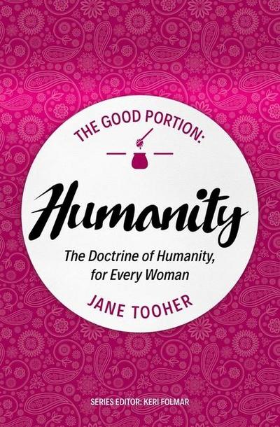 The Good Portion - Humanity: Delighting in the Doctrine of Humanity