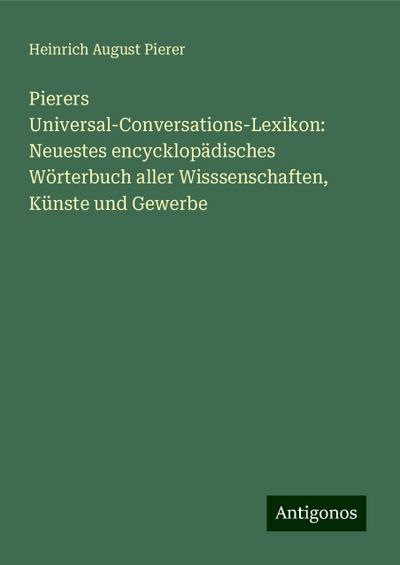 Pierer, H: Pierers Universal-Conversations-Lexikon: Neuestes
