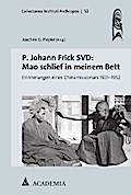 P. Johann Frick SVD: Mao schlief in meinem Bett