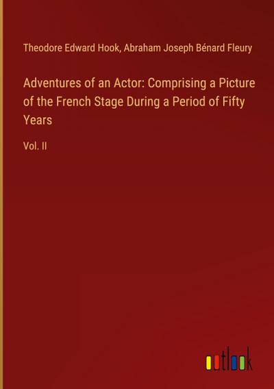 Adventures of an Actor: Comprising a Picture of the French Stage During a Period of Fifty Years