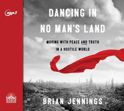 Dancing in No Man’s Land: Moving with Peace and Truth in a Hostile World