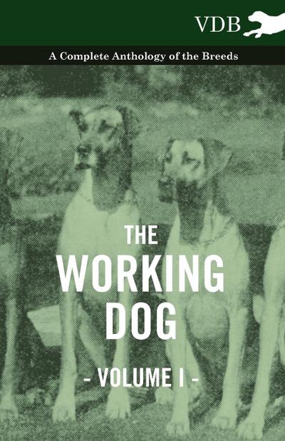 The Working Dog Vol. I. - A Complete Anthology of the Breeds - Various