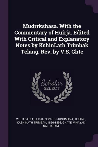 Mudrrkshasa. With the Commentary of Huirja. Edited With Critical and Explanatory Notes by KshinLath Trimbak Telang. Rev. by V.S. Ghte