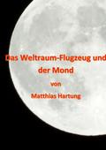 Das Weltraum-Flugzeug und der Mond von Matthias Hartung | Ebook