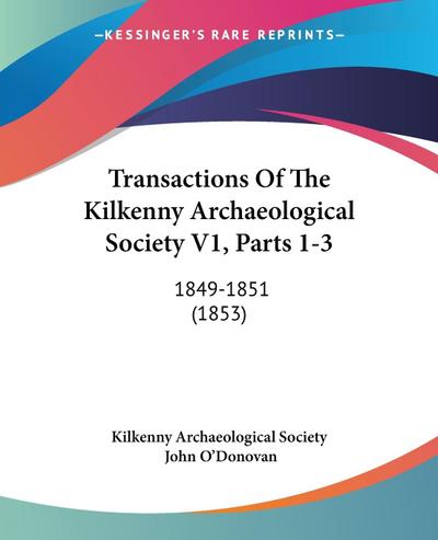 Transactions Of The Kilkenny Archaeological Society V1, Parts 1-3