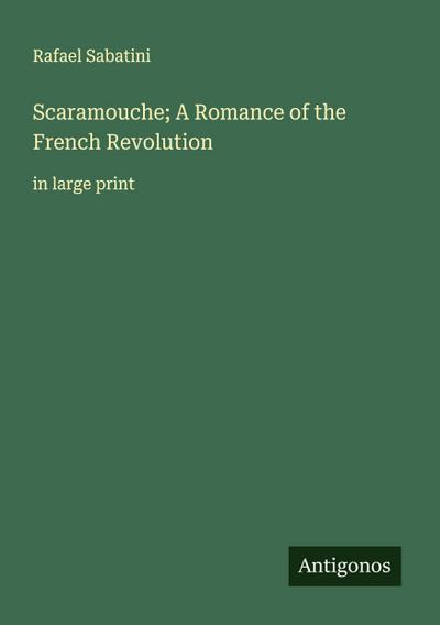 Scaramouche; A Romance of the French Revolution