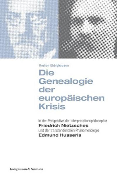 Die Genealogie der europäischen Krisis in der Perspektive der Interpretationsphilosophie Friedrich Nietzsches und der transzendentalen Phänomenologie Edmund Husserls