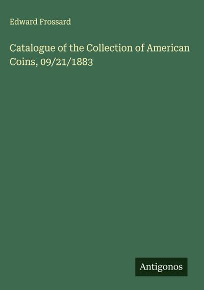 Catalogue of the Collection of American Coins, 09/21/1883