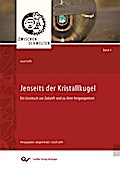 Jenseits der Kristallkugel. Ein Lesebuch zur Zukunft und zu ihrer Vergangenheit