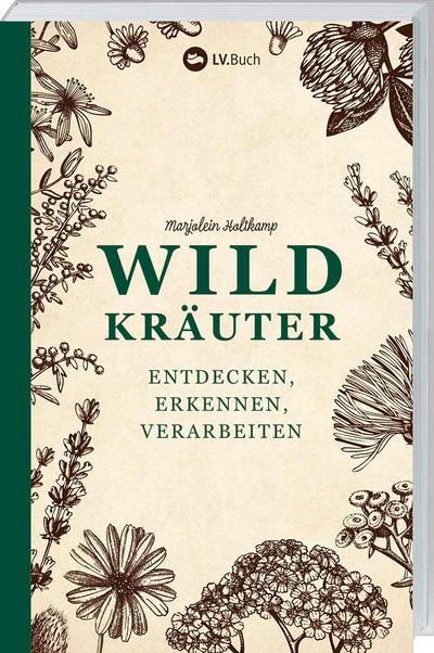 Wildkräuter - entdecken, erkennen und verarbeiten 
