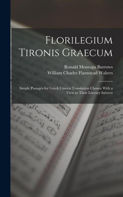 Florilegium Tironis Graecum: Simple Passages for Greek Unseen Translation Chosen With a View to Their Literary Interest