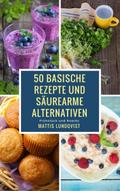 50 basische Rezepte und säurearme Alternativen
