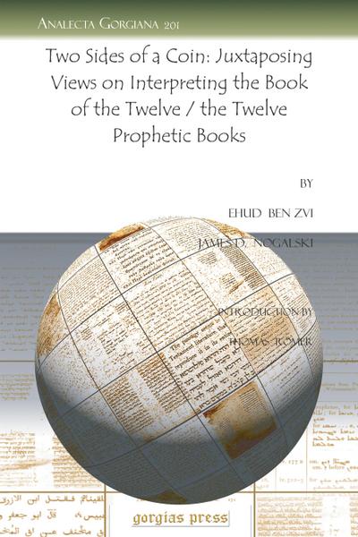 Two Sides of a Coin: Juxtaposing Views on Interpreting the Book of the Twelve / the Twelve Prophetic Books