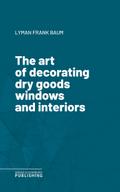 The art of decorating dry goods windows and interiors