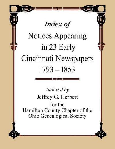Index of Notices Appearing in 23 Early Cincinnati Newspapers 1793 - 1853