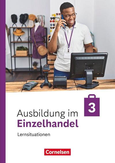 Ausbildung im Einzelhandel - 3. Ausbildungsjahr- Ausgabe 2024 - Arbeitsbuch mit Lernsituationen