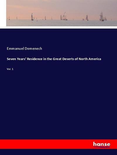 Seven Years’ Residence in the Great Deserts of North America