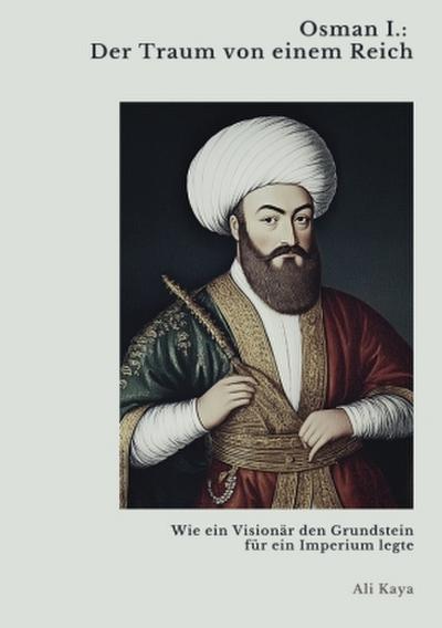 Osman I.:  Der Traum von einem Reich