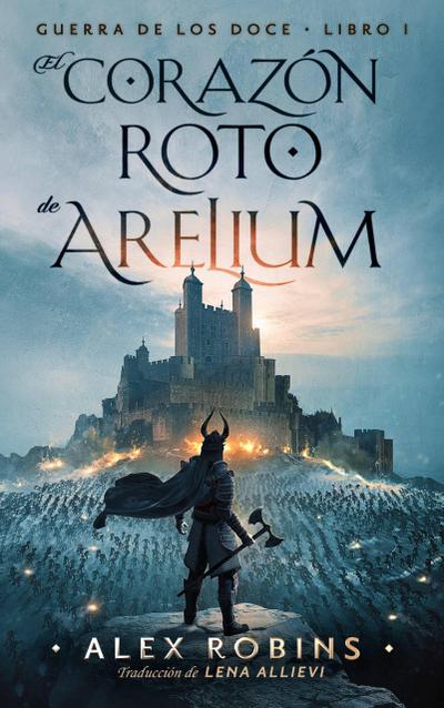 El Corazón Roto de Arelium (La Guerra de los Doce, #1)