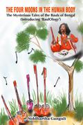"The Four Moons in the Human Body The Mysterious Tales of the Bauls of Bengal (Introducing ’BaulOlogy’)"