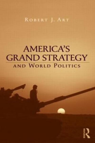 America's Grand Strategy and World Politics - Robert Art