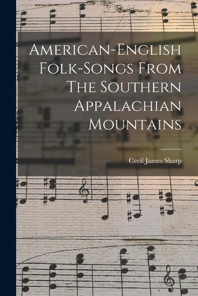American-english Folk-songs From The Southern Appalachian Mountains