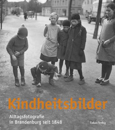 Kindheitsbilder: Alltagsfotografie in Brandenburg seit 1848