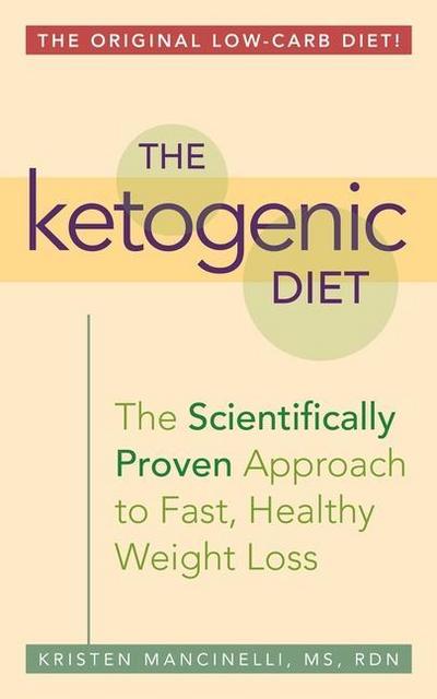 The Ketogenic Diet: A Scientifically Proven Approach to Fast, Healthy Weight Loss