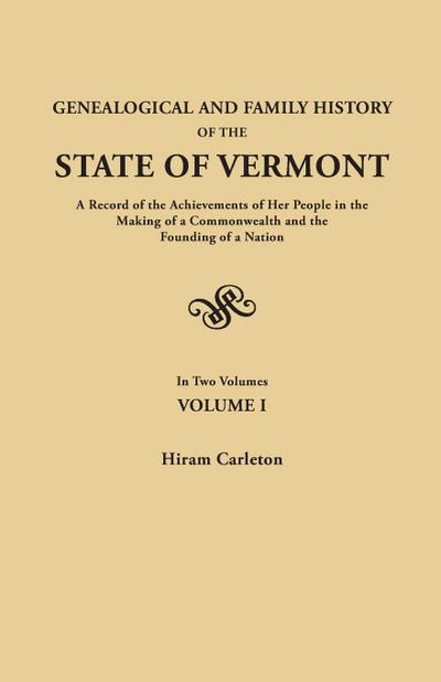 Genealogical and Family History of the State of Vermont. a Record of the Achievements of Her People in the Making of a Commonwealth and the Founding o