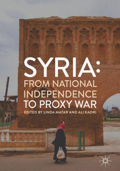 Syria: From National Independence to Proxy War