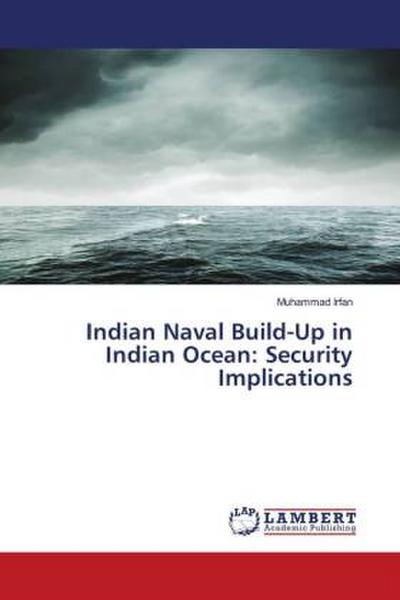 Indian Naval Build-Up in Indian Ocean: Security Implications
